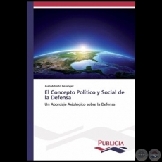 EL CONCEPTO POLÍTICO Y SOCIAL DE LA DEFENSA - Autor: JUAN ALBERTO BERANGER